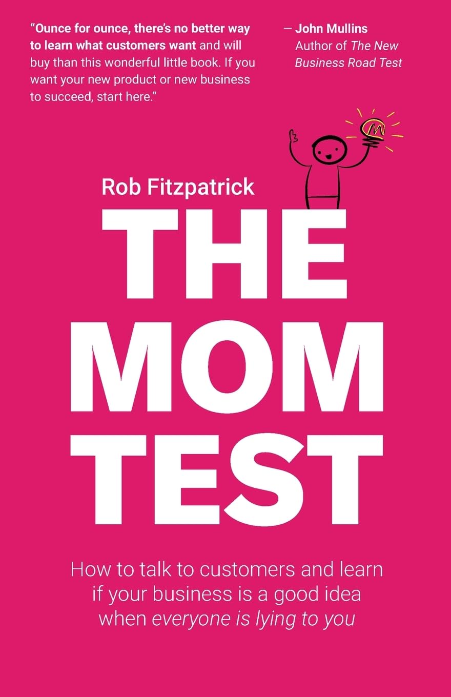 ler totalmente The Mom Test: How to talk to customers & learn if your business is a good idea when everyone is lying to you