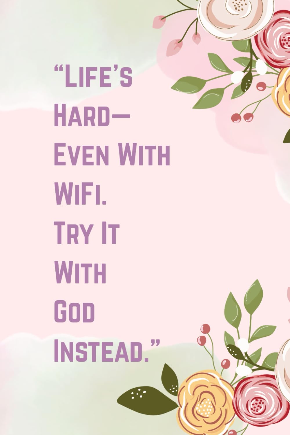 “Life’s Hard—Even With WiFi. Try It With God Instead.”: Perfect Gift for a loved one, friends and colleagues - Bible verse on every page - 100 pages for daily encounter with Jesus through the Bible