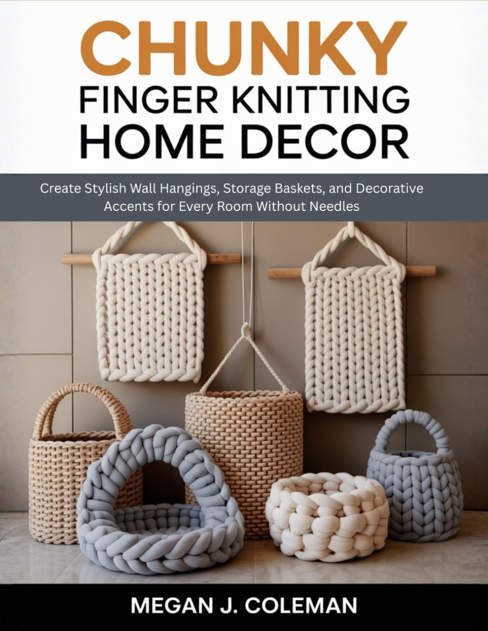 Chunky Finger Knitting Home Decor: Create Stylish Wall Hangings, Storage Baskets, and Decorative Accents for Every Room Without Needles baixar o livro de graça