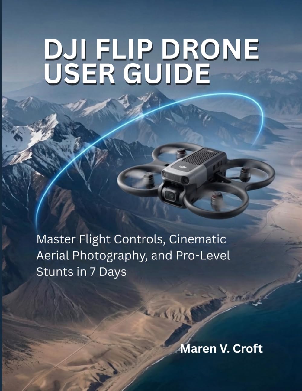 DJI FLIP DRONE USER GUIDE: Master Flight Controls, Cinematic Aerial Photography, and Pro-Level Stunts in 7 Days baixar o livro de graça