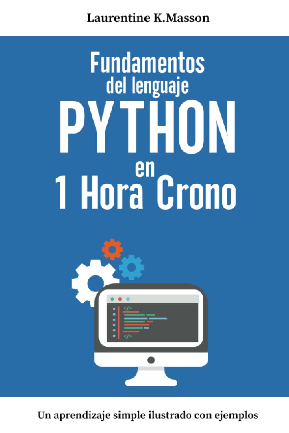 Fundamentos del lenguaje PYTHON en 1 Hora Crono: Un aprendizaje simple ilustrado con ejemplos | Guía completa para principiantes (Spanish Edition) baixar o livro de graça