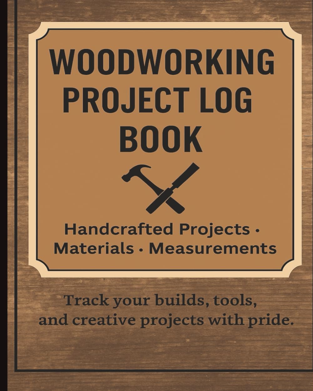 ler totalmente Woodworking Project Log Book | Handcrafted Project Planner for Woodworkers | Record Measurements, Materials & Designs: Woodworking Gift for Men, DIY Craftsmen, and Carpenters