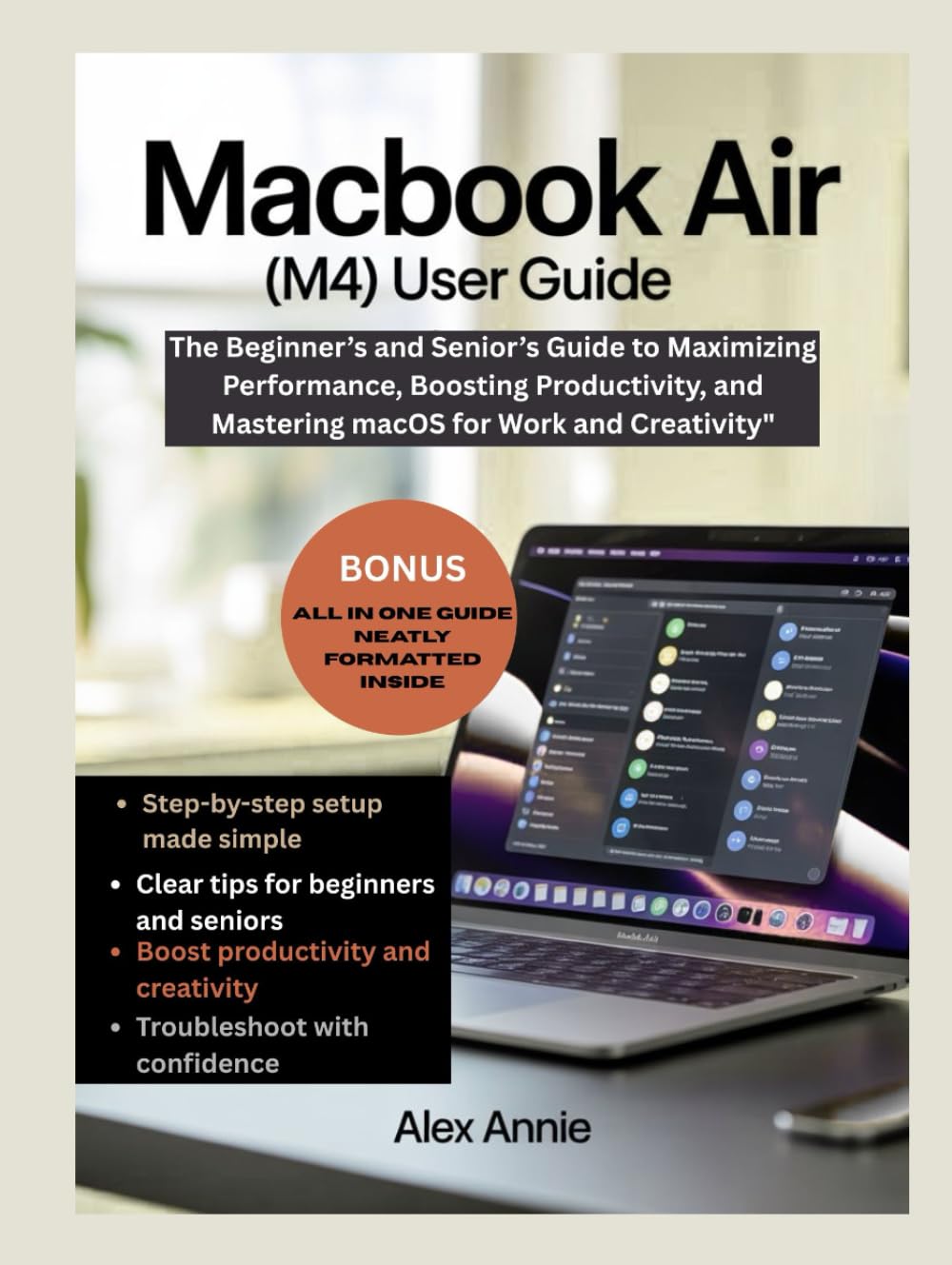 MacBook Air (M4) User Guide: The Beginner’s and Senior’s Guide to Maximizing Performance, Boosting Productivity, and Mastering macOS for Work and Creativity