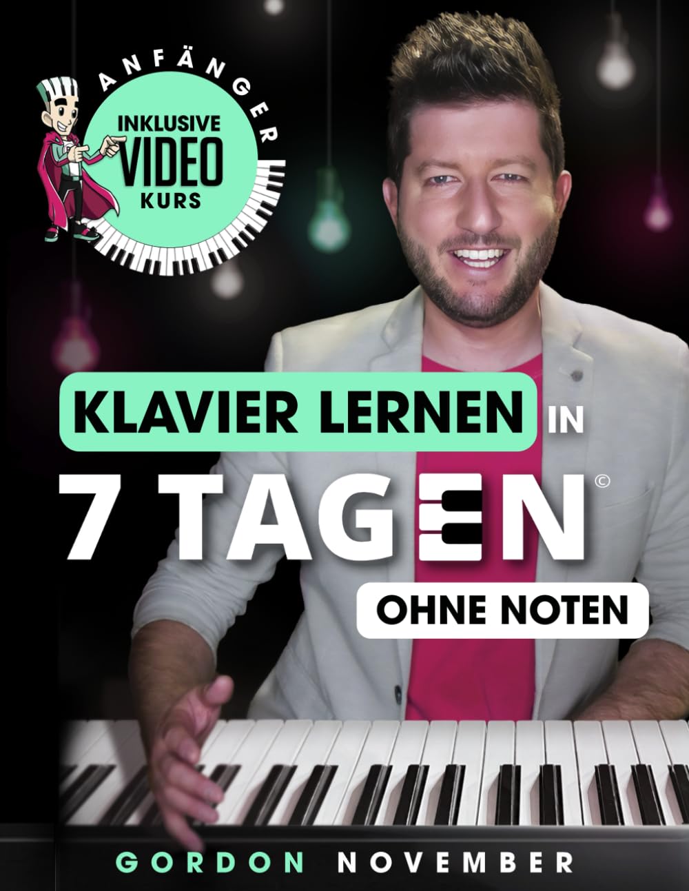 ler totalmente Klavier lernen in 7 Tagen ohne Noten (inkl. Online-Kurs): Spiele und improvisiere Deinen ersten Song in nur einer Woche – ganz intuitiv und ohne Noten... ab 8 Jahren) (German Edition)