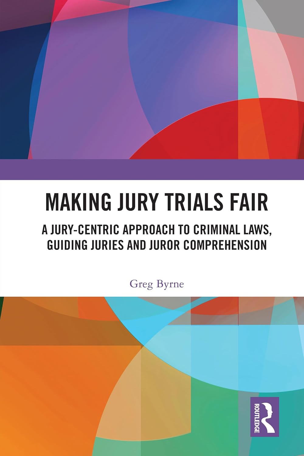 Making Jury Trials Fair: A Jury-centric Approach to Criminal Laws, Guiding Juries and Juror Comprehension (English Edition) baixar livro de graça