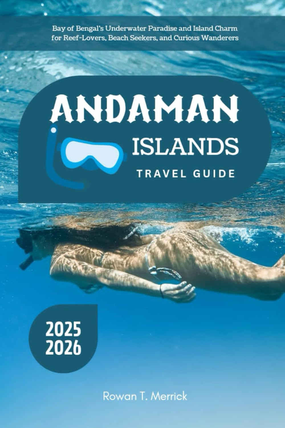 Andaman Islands Travel Guide 2025 – 2026: Bay of Bengal’s Underwater Paradise and Island Charm for Reef-Lovers, Beach Seekers, and Curious Wanderers... Smart Travels for the Soulful Explorers) baixar o livro de graça
