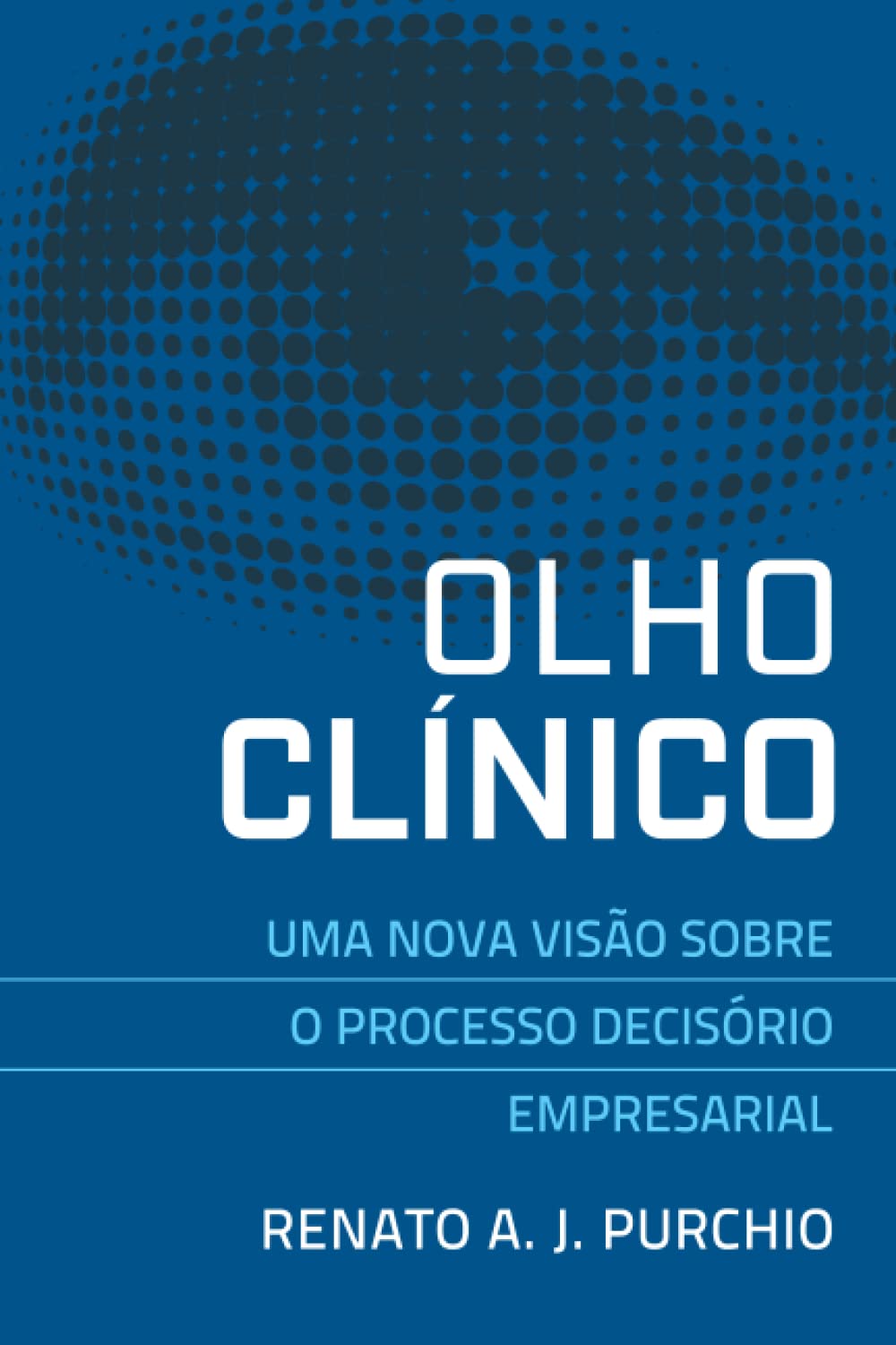 ler totalmente OLHO CLÍNICO: UMA NOVA VISÃO SOBRE O PROCESSO DECISÓRIO EMPRESARIAL (Portuguese Edition)