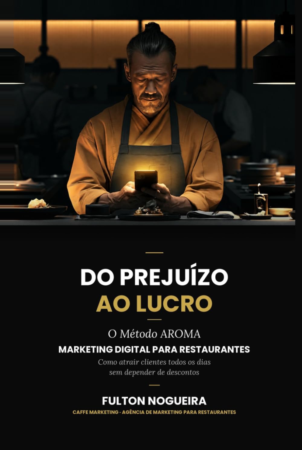capítulo por capítulo baixar Do prejuízo ao lucro: Como reposicionar seu restaurante e parar de queimar dinheiro com marketing: O Método AROMA aplicado em quinze capítulos (Portuguese Edition)