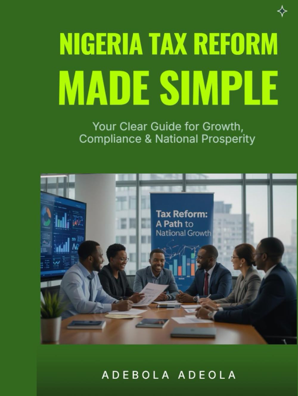 Nigeria Tax Reform Made Simple: Your Clear Guide for Growth, Compliance & National Prosperity baixar livro de graça