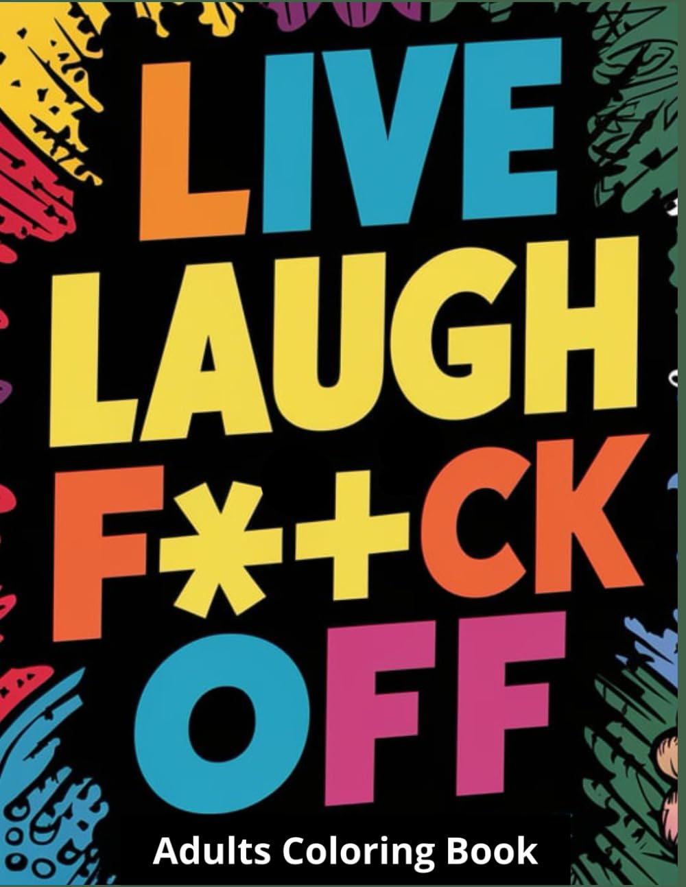 ler totalmente Live Laugh Fuck Off: Motivational Cuss Words Coloring Book For Adults | Sweary Quotes Coloring Book For Stress Relief & Relaxation | Hilarious design For Anxiety Relief