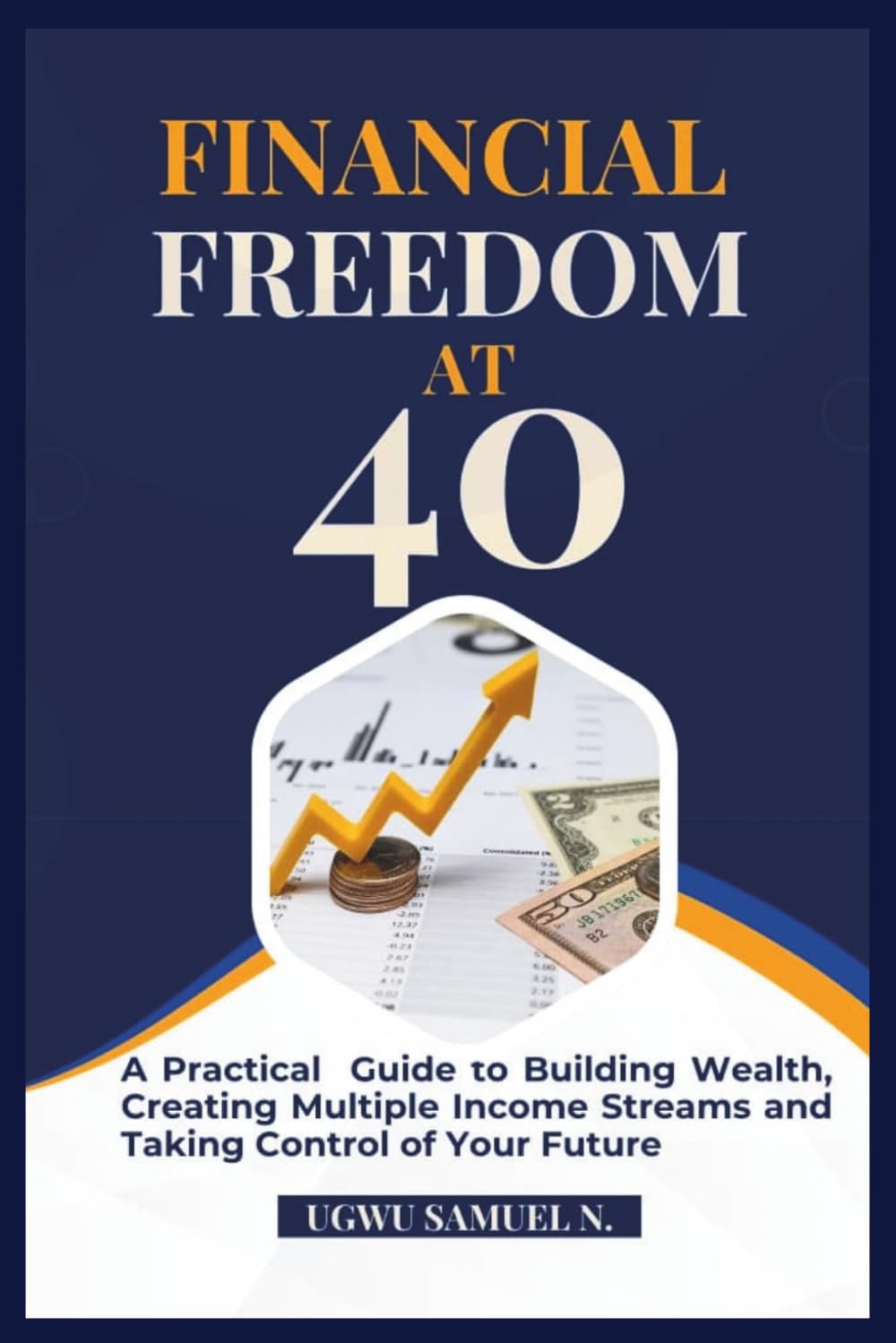 Financial Freedom at 40: A Practical Guide to Building Wealth, Creating Multiple Income Streams and Taking Control of Your Future baixar o livro de graça