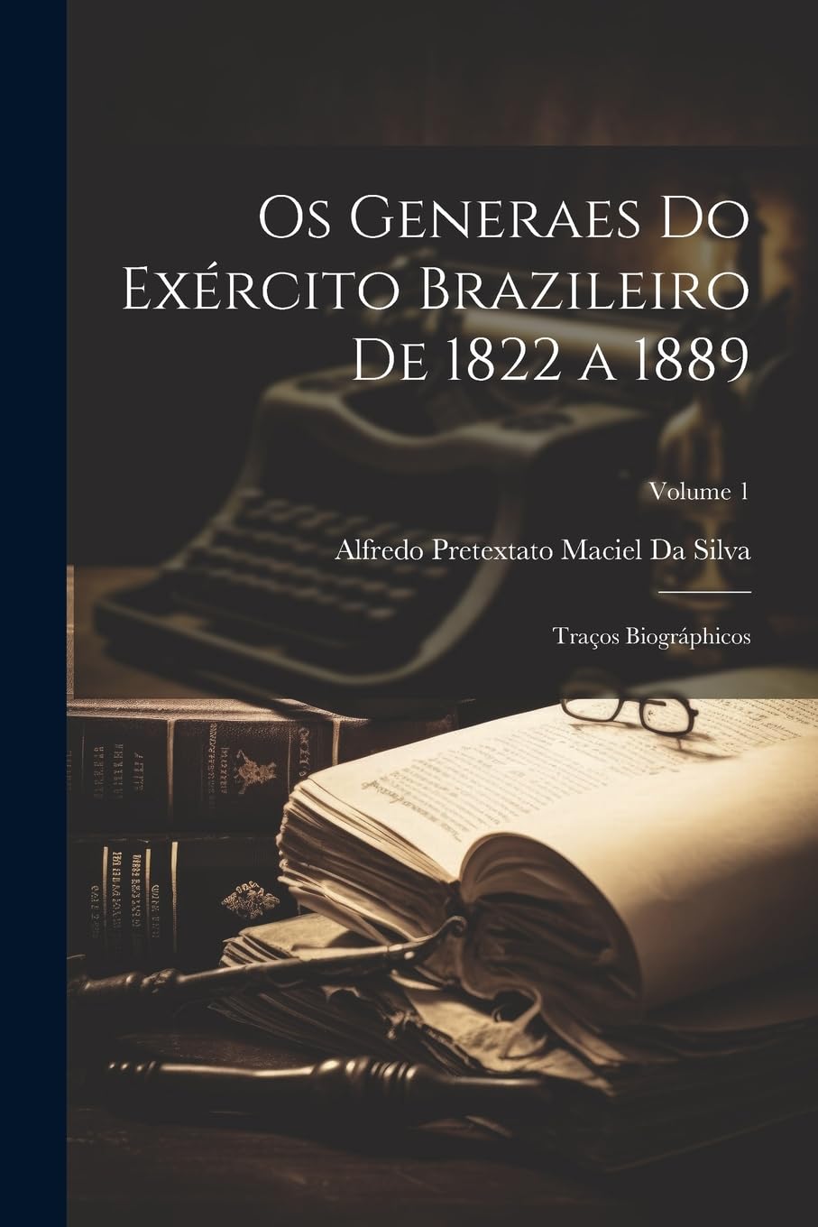 ler totalmente Os Generaes Do Exército Brazileiro De 1822 a 1889: Traços Biográphicos; Volume 1