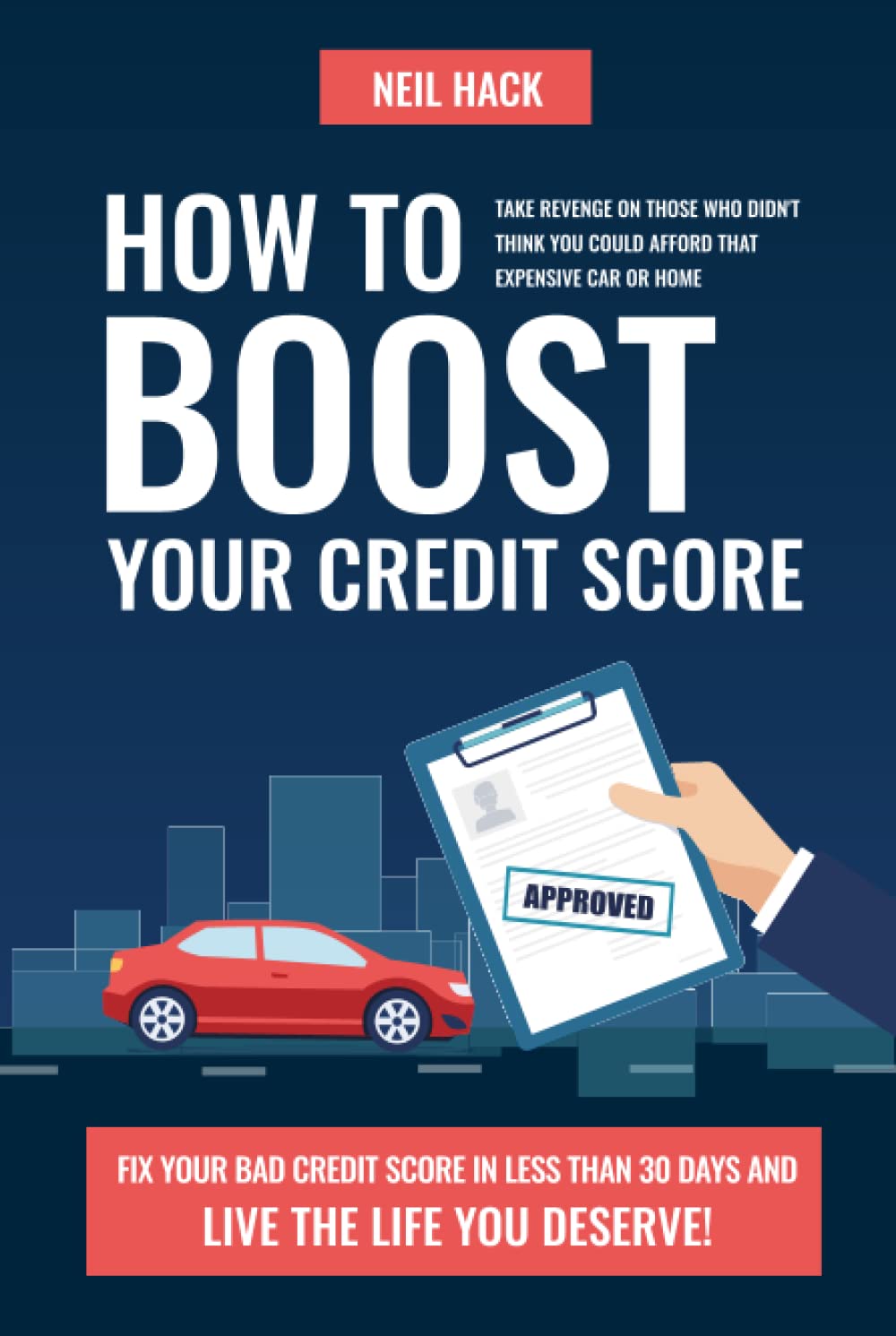 How To Boost Your Credit Score: Take Revenge On Those Who Didn't Think You Could Afford That Expensive Car or Home. Fix Your Bad Credit Score in Less Than 30 Days and Live The Life You Deserve! baixar o livro de graça