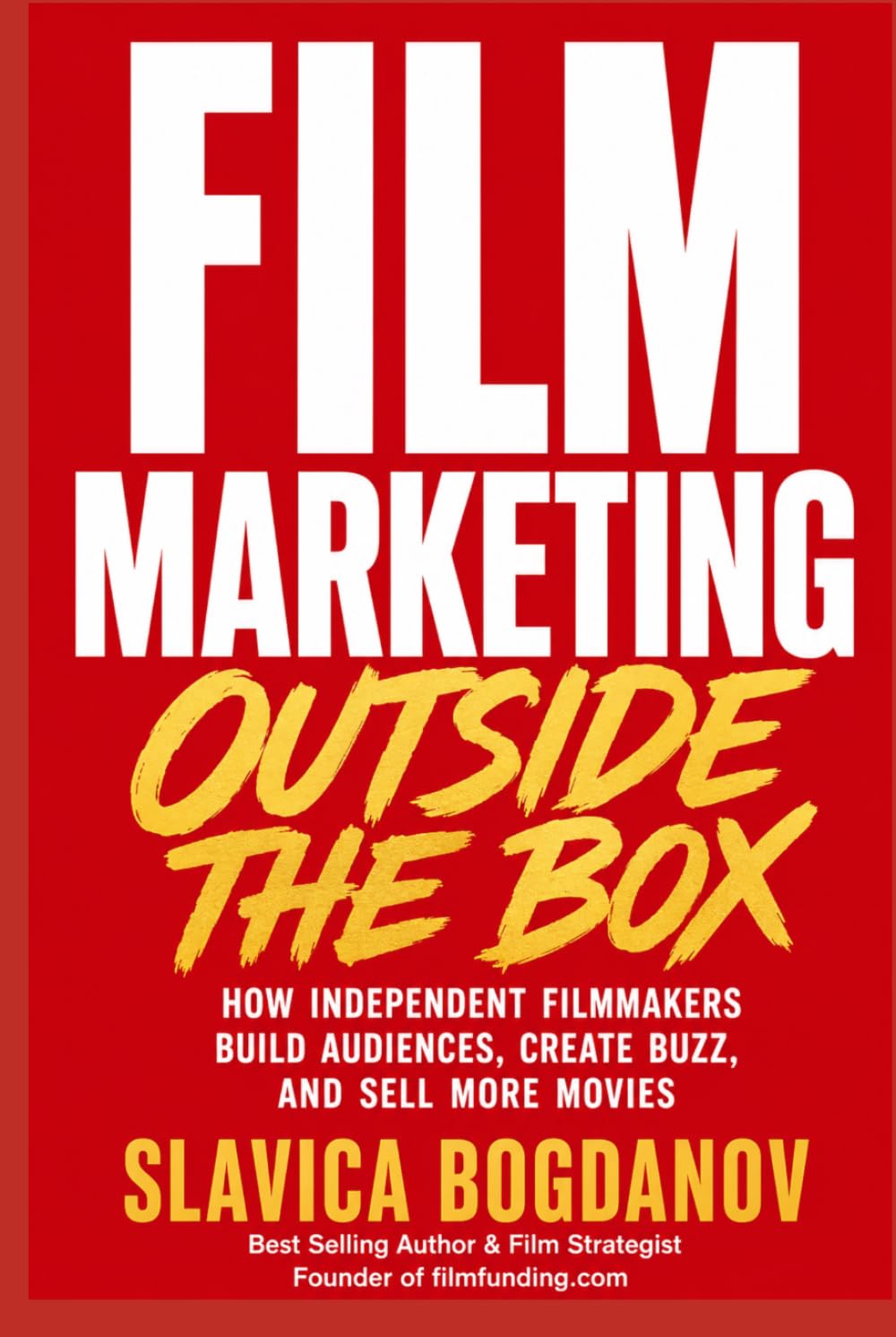 Film Marketing Outside the Box: How Unconventional Thinking Creates Funding Opportunities, Audience Growth, and Massive Visibility for Films (Film Financing & Producing Mastery Series) baixar o livro de graça