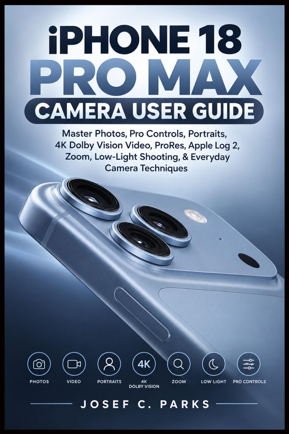 IPHONE 18 PRO MAX CAMERA USER GUIDE: Master Photos, Pro Controls, Portraits, 4K Dolby Vision Video, ProRes, Apple Log 2, Zoom, Low-Light Shooting, & Everyday Camera Techniques baixar livro de graça