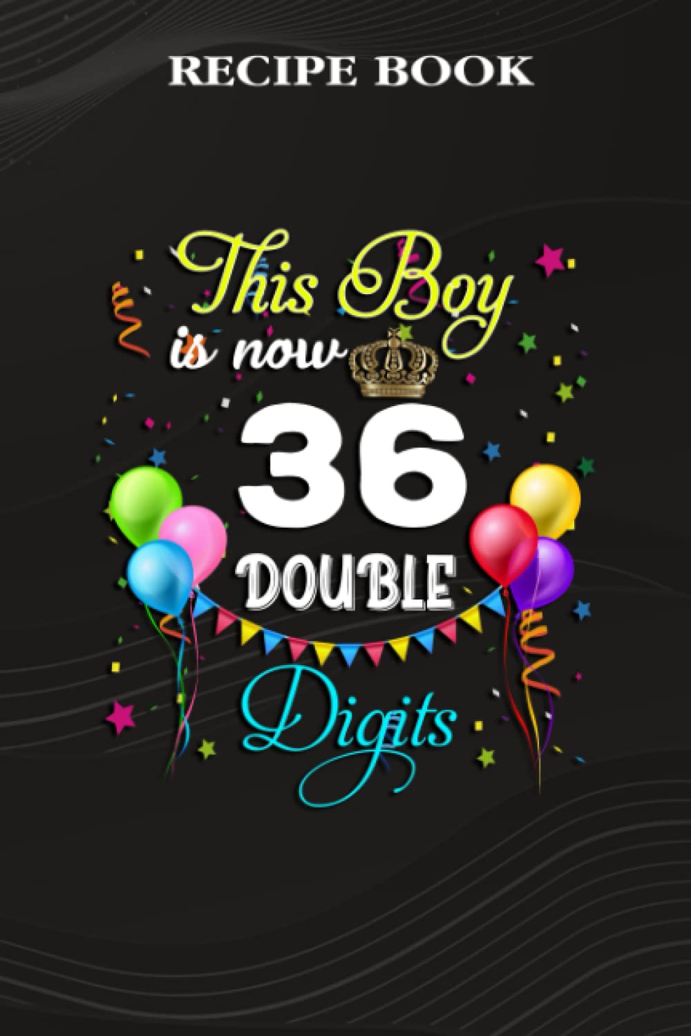 Recipe Book:This Boy is Now Double Digits, Birthday Boy 36 Years Old: Gifts for Boyfriend: A Beautiful & Modern Keepsake Recipe Notebook & Organizer... Blank Recipe Book & Cookbook,Birthday Gifts baixar livro de graça