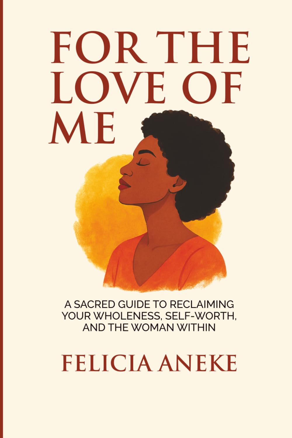 FOR THE LOVE OF ME: A Sacred Guide to Reclaiming your Wholeness, Self-worth and the Woman Within. baixar o livro de graça