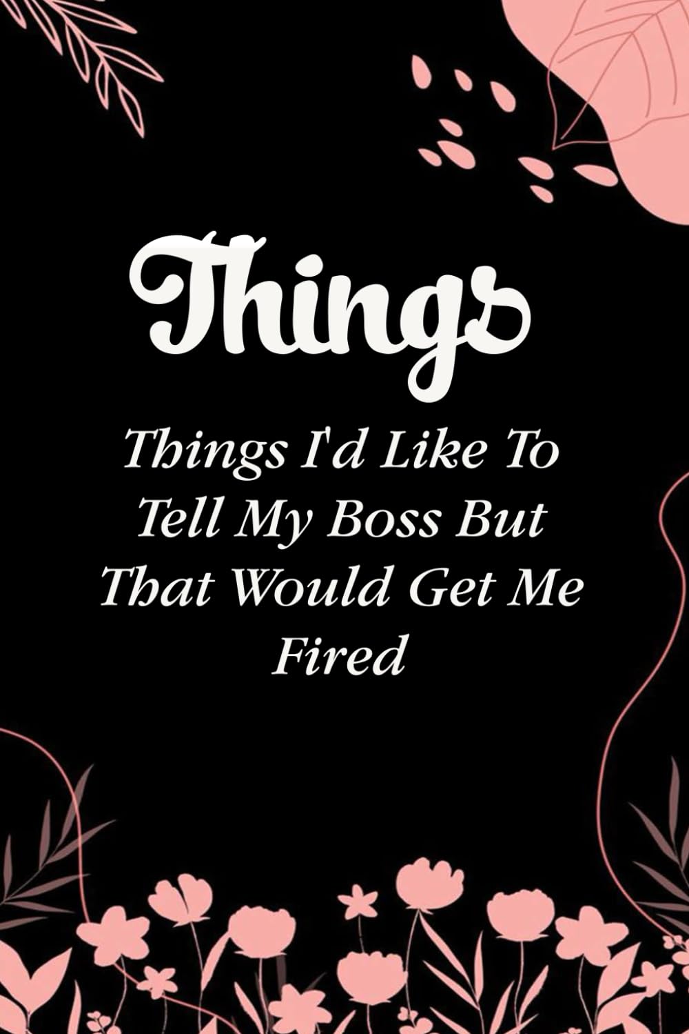 capítulo por capítulo baixar Things I'd Like To Tell My Boss But That Would Get Me Fired: Funny Gag Gift Notebook for Coworkers, Employees, Accountants, New Friends, Office, Staff member, Workplace, New Job (6"x9" -100 page)