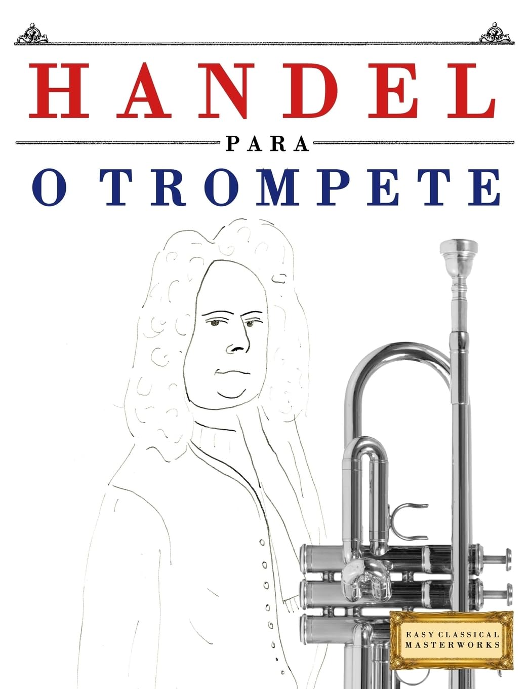 ler totalmente Handel para o Trompete: 10 peças fáciles para o Trompete livro para principiantes