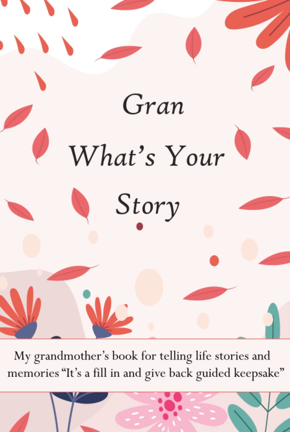 Gran What’s Your Story: My grandmother’s book for telling life stories and memories “It’s a fill in and give back guided keepsake” baixar livro de graça
