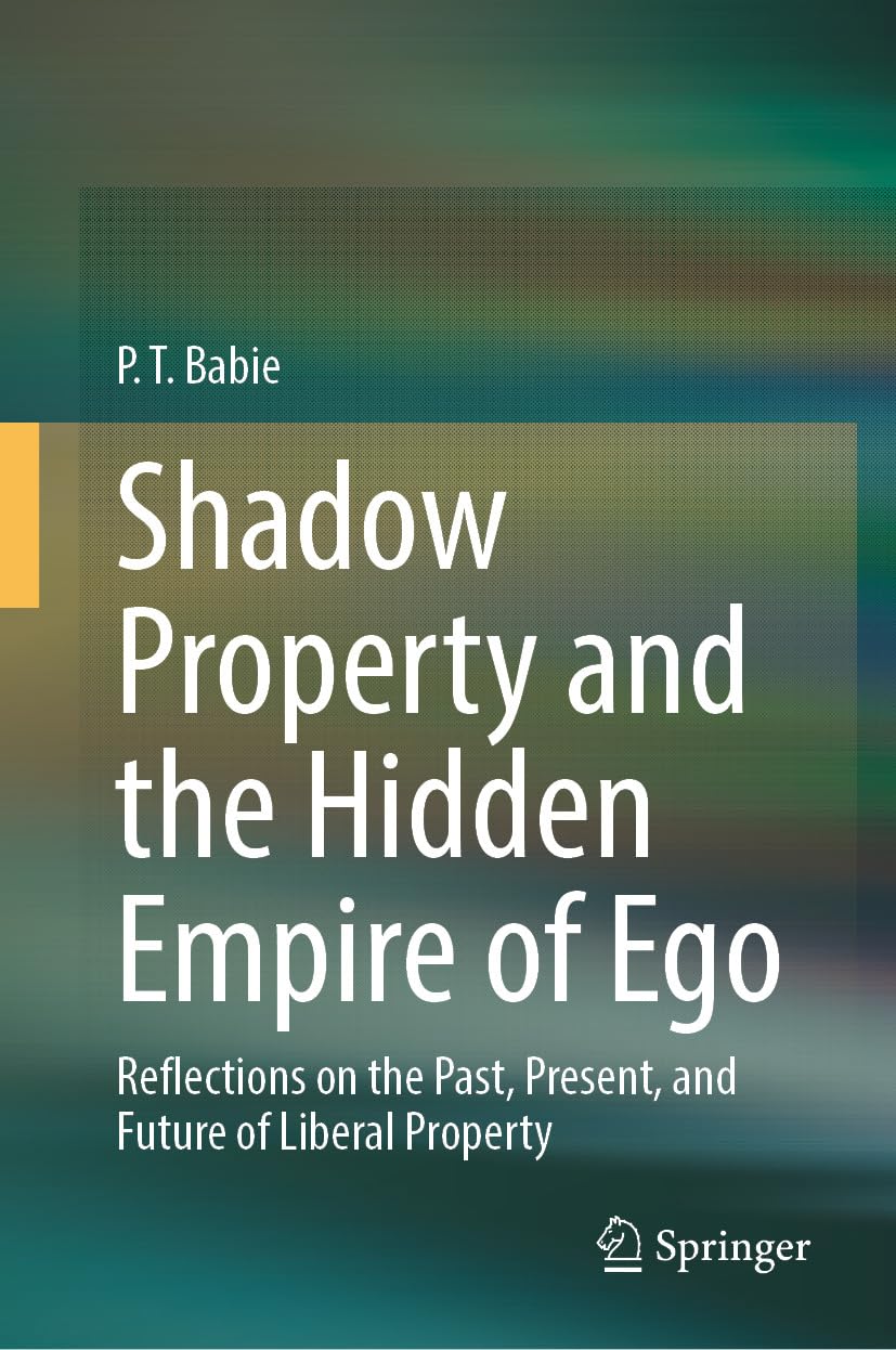 ler totalmente Shadow Property and the Hidden Empire of Ego: Reflections on the Past, Present, and Future of Liberal Property (English Edition)