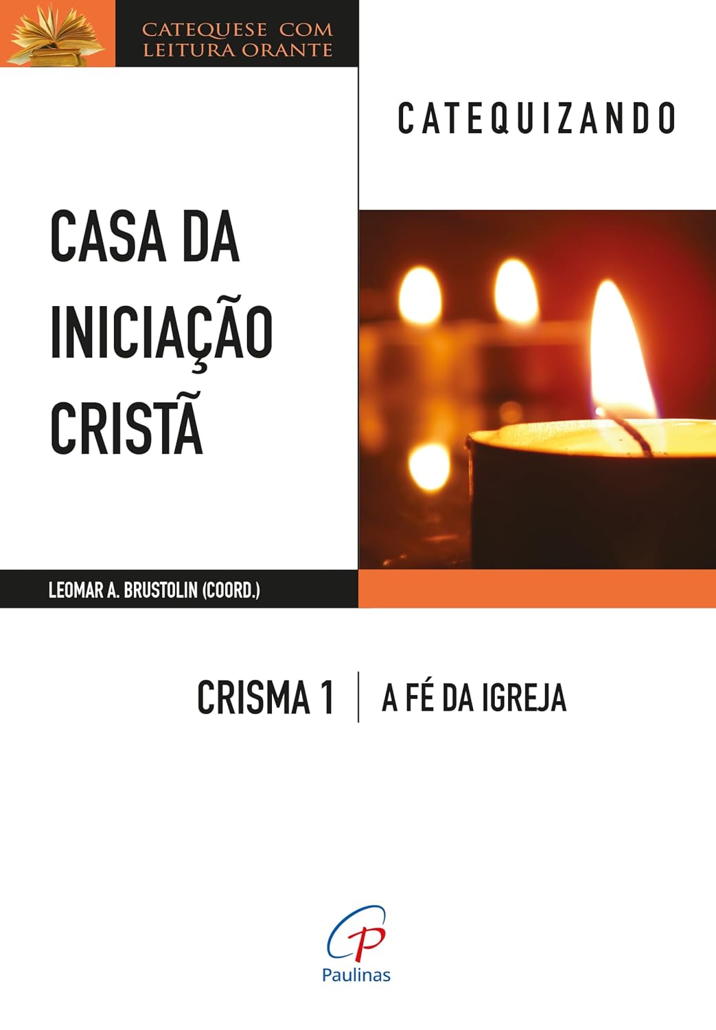 Casa da iniciação cristã: crisma 1 - catequizando: a fé da igreja - catequizando