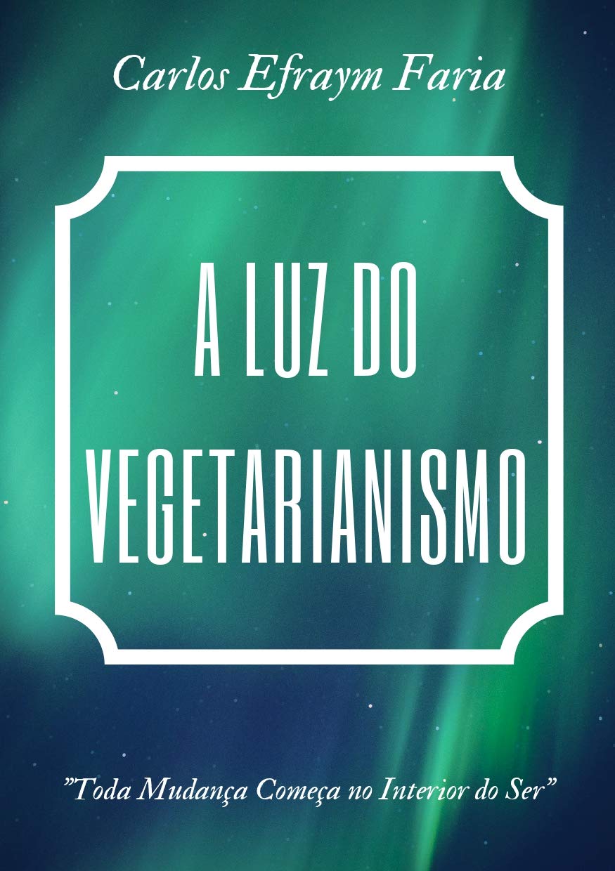 ler totalmente A Luz do Vegetarianismo: Toda Mudança Começa no Interior do Ser