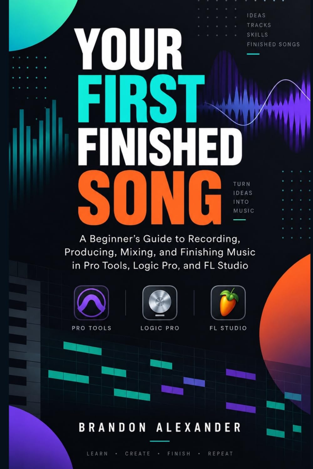capítulo por capítulo baixar Your First Finished Song: A Beginner's Guide to Recording, Producing, Mixing, and Finishing Music in Pro Tools, Logic Pro, and FL Studio