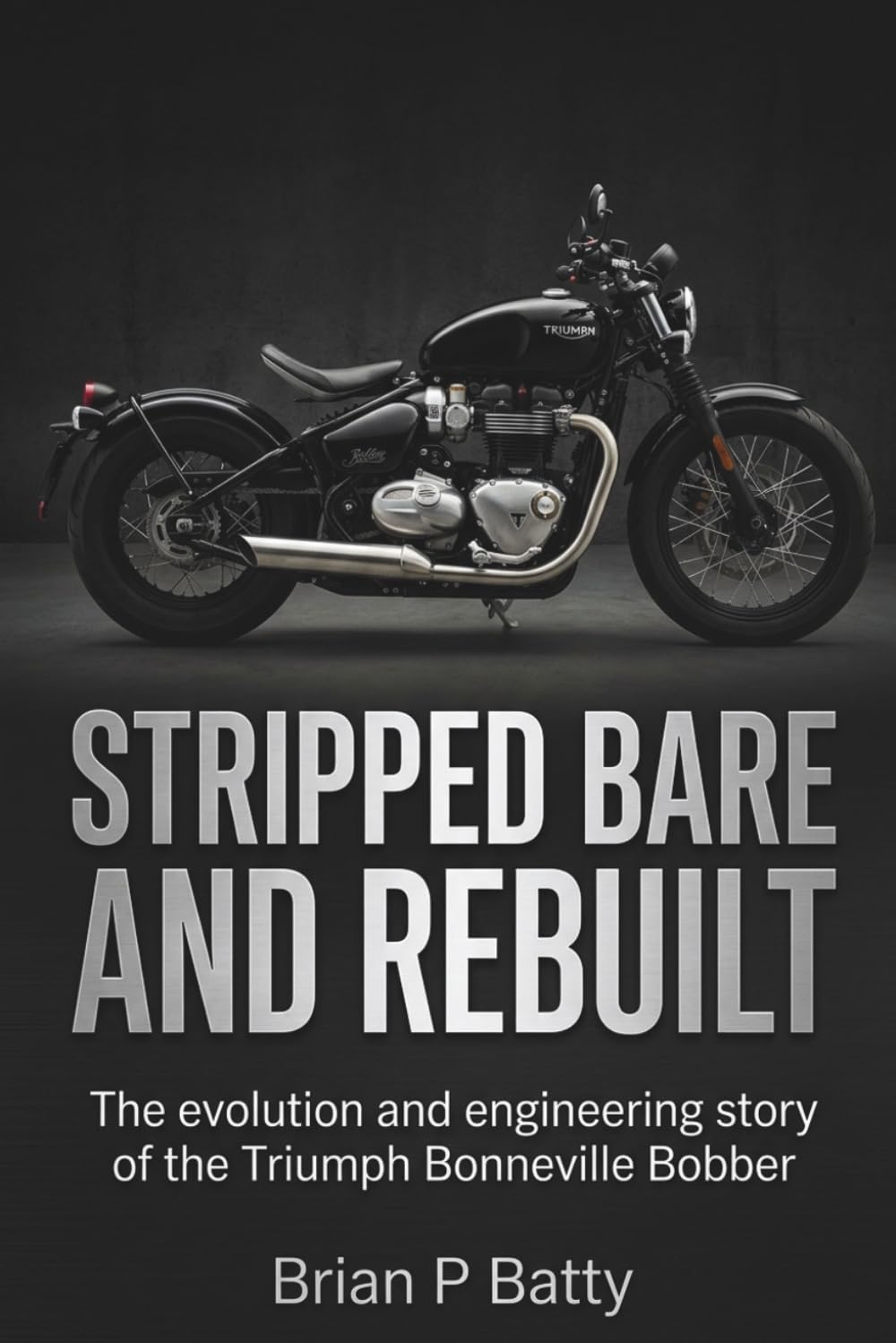 Stripped Bare and Rebuilt: The evolution and engineering story of the Triumph Bonneville Bobber baixar o livro de graça