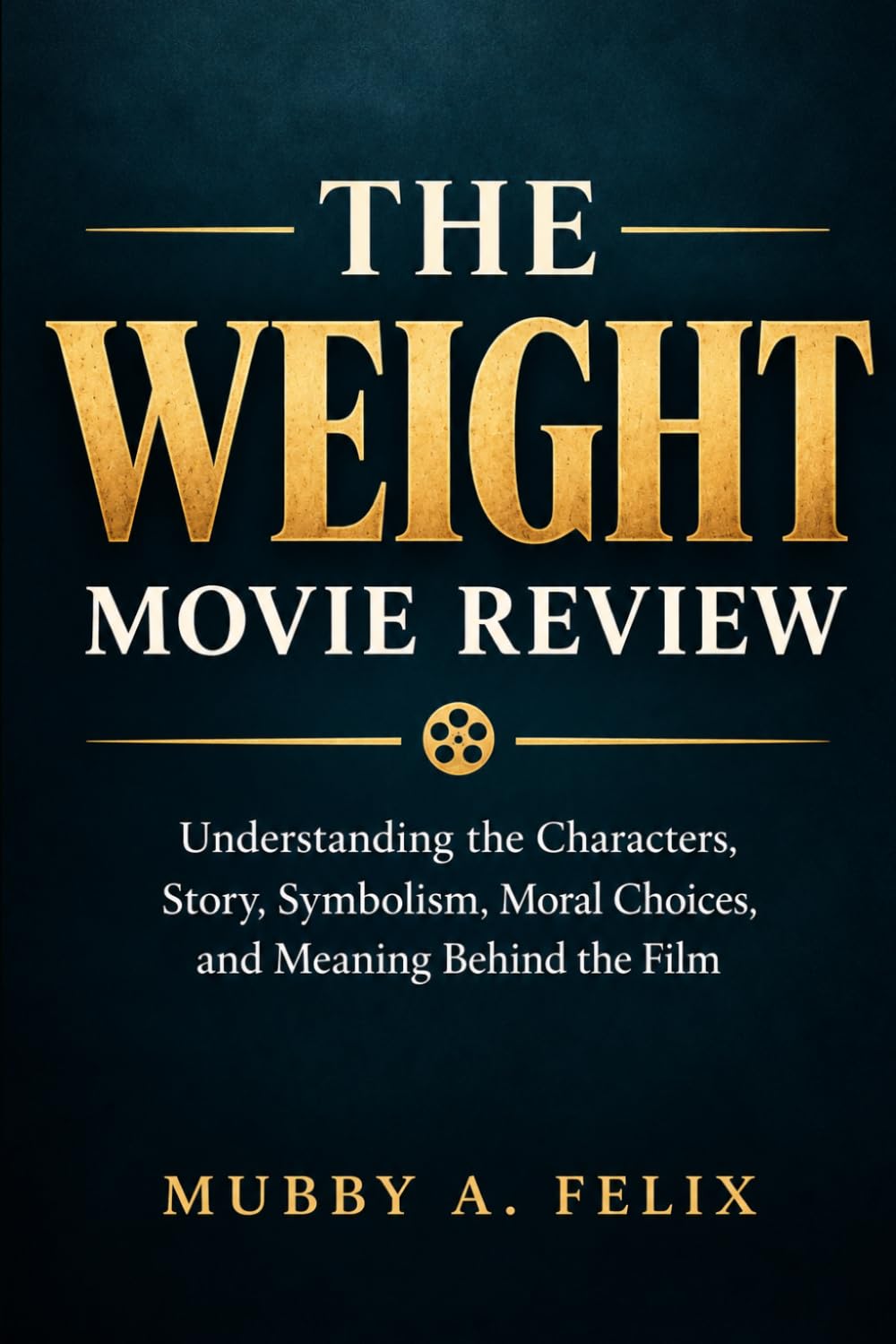 ler totalmente The Weight Movie Review: Understanding the Characters, Story, Symbolism, Moral Choices, and Meaning Behind the Film