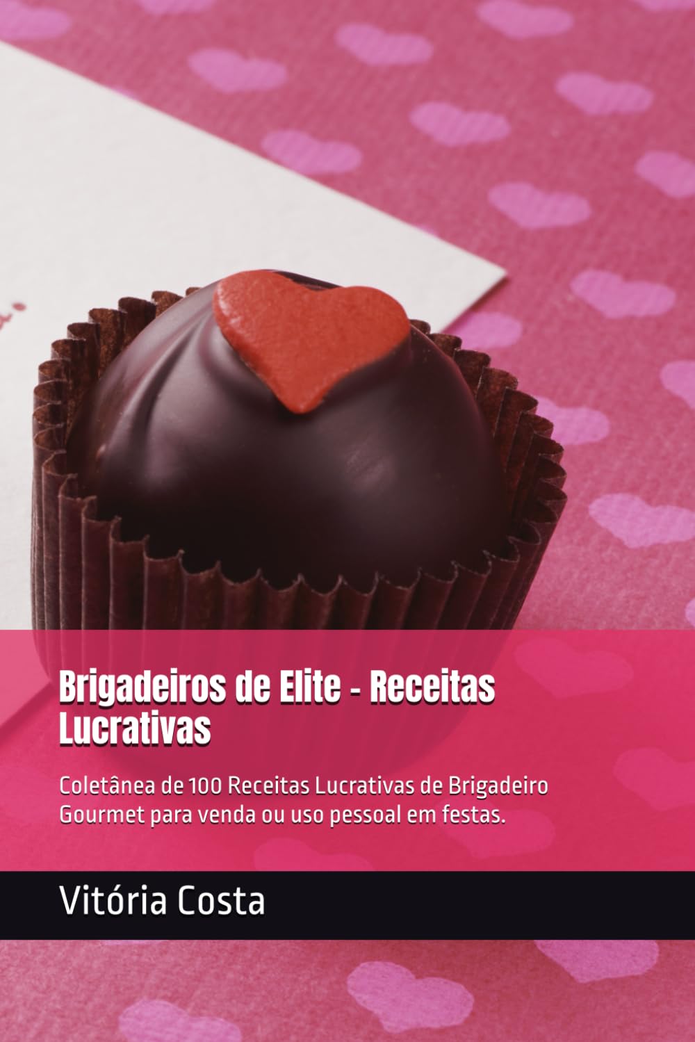 ler totalmente Brigadeiros de Elite - Receitas Lucrativas: Coletânea de 100 Receitas Lucrativas de Brigadeiro Gourmet para venda ou uso pessoal em festas. (Portuguese Edition)