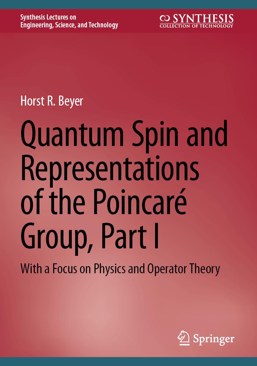 ler totalmente Quantum Spin and Representations of the Poincaré Group, Part I: With a Focus on Physics and Operator Theory (Synthesis Lectures on Engineering, Science, and Technology) (English Edition)