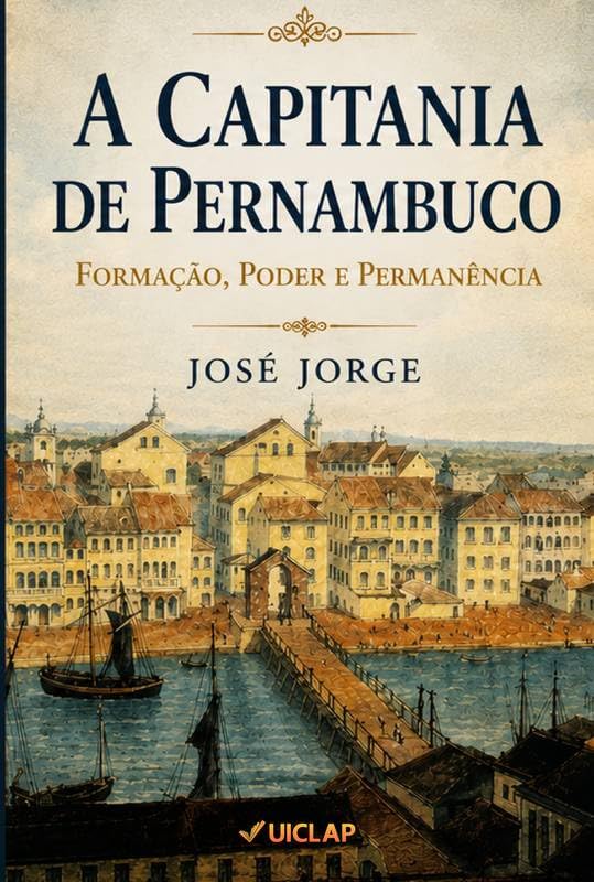 A Capitania de Pernambuco: Formação, Poder e Permanência