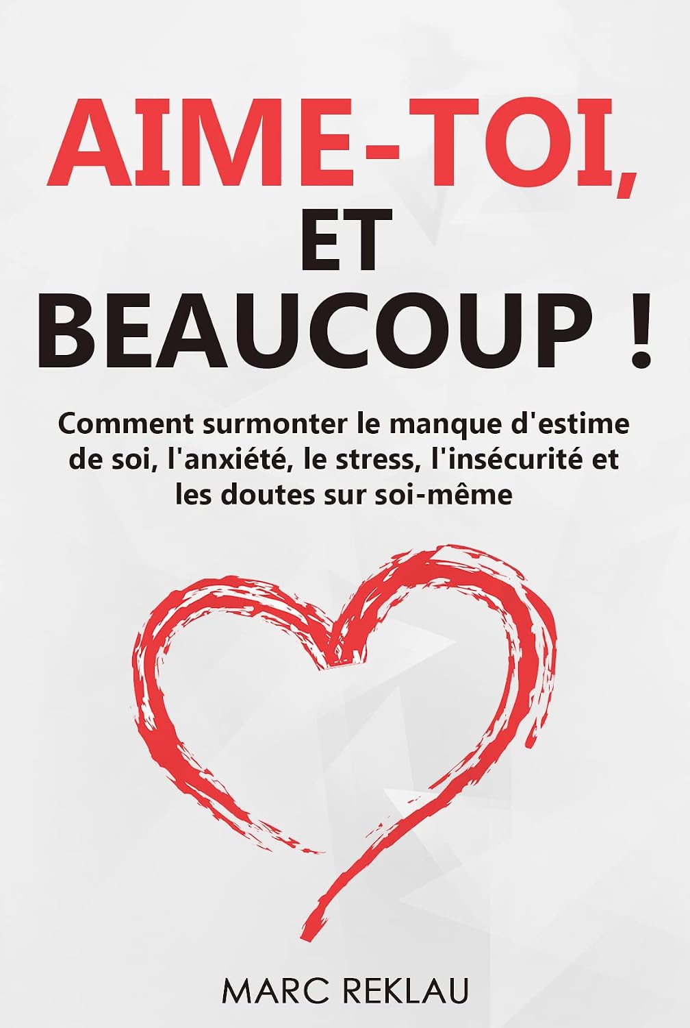 ler totalmente Aime-toi, et beaucoup !: Comment surmonter le manque d'estime de soi, l'anxiété, le stress, l'insécurité et les doutes sur soi-même (Change d’Habitudes, Change de Vie t. 2) (French Edition)