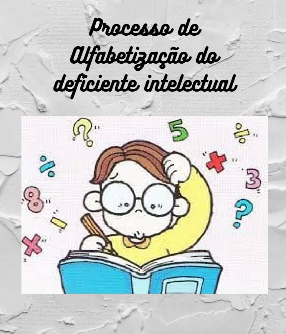 ler totalmente PROCESSO DE ALFABETIZAÇAO DO DEFICIENTE INTELECTUAL