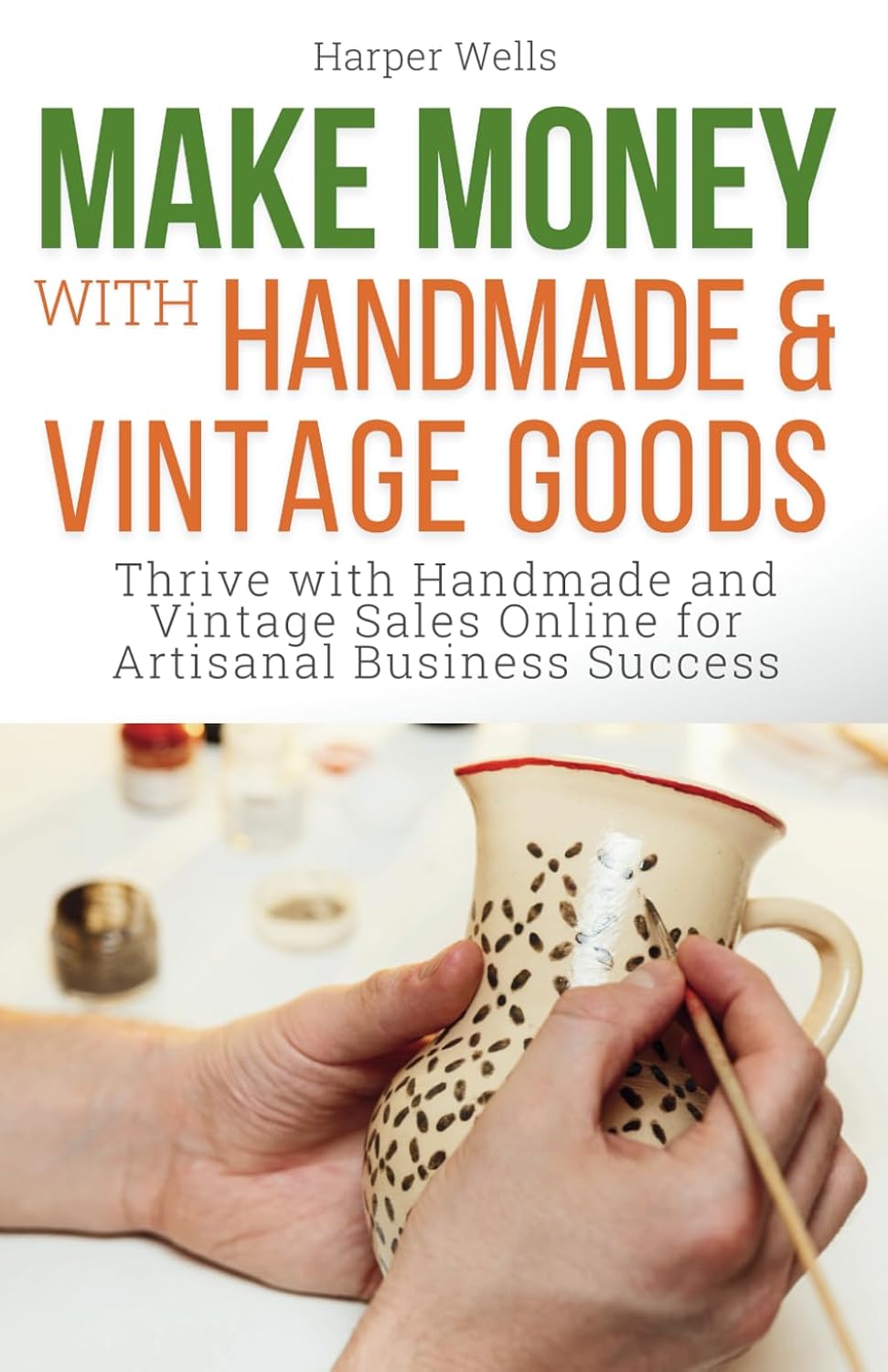 Make Money with Handmade and Vintage Goods: Thrive with Handmade and Vintage Sales Online for Artisanal Business Success baixar livro de graça