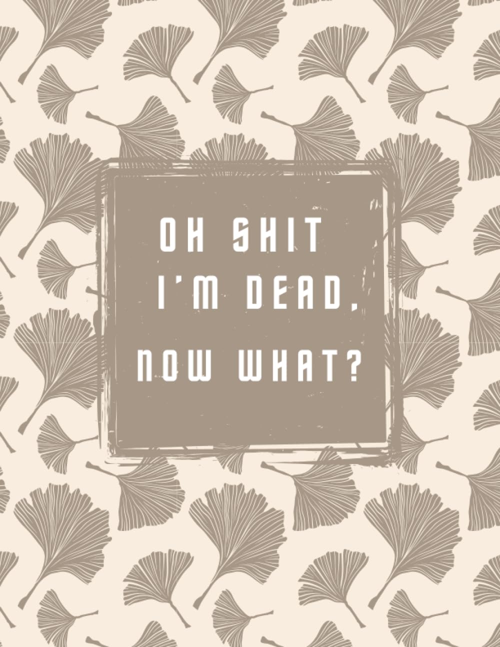 ler totalmente oh shit I’M DEAD, NOW WHAT?: The planner for my final wishes and end-of-life arrangements, or the 'what to do next' guide in the event of my passing.