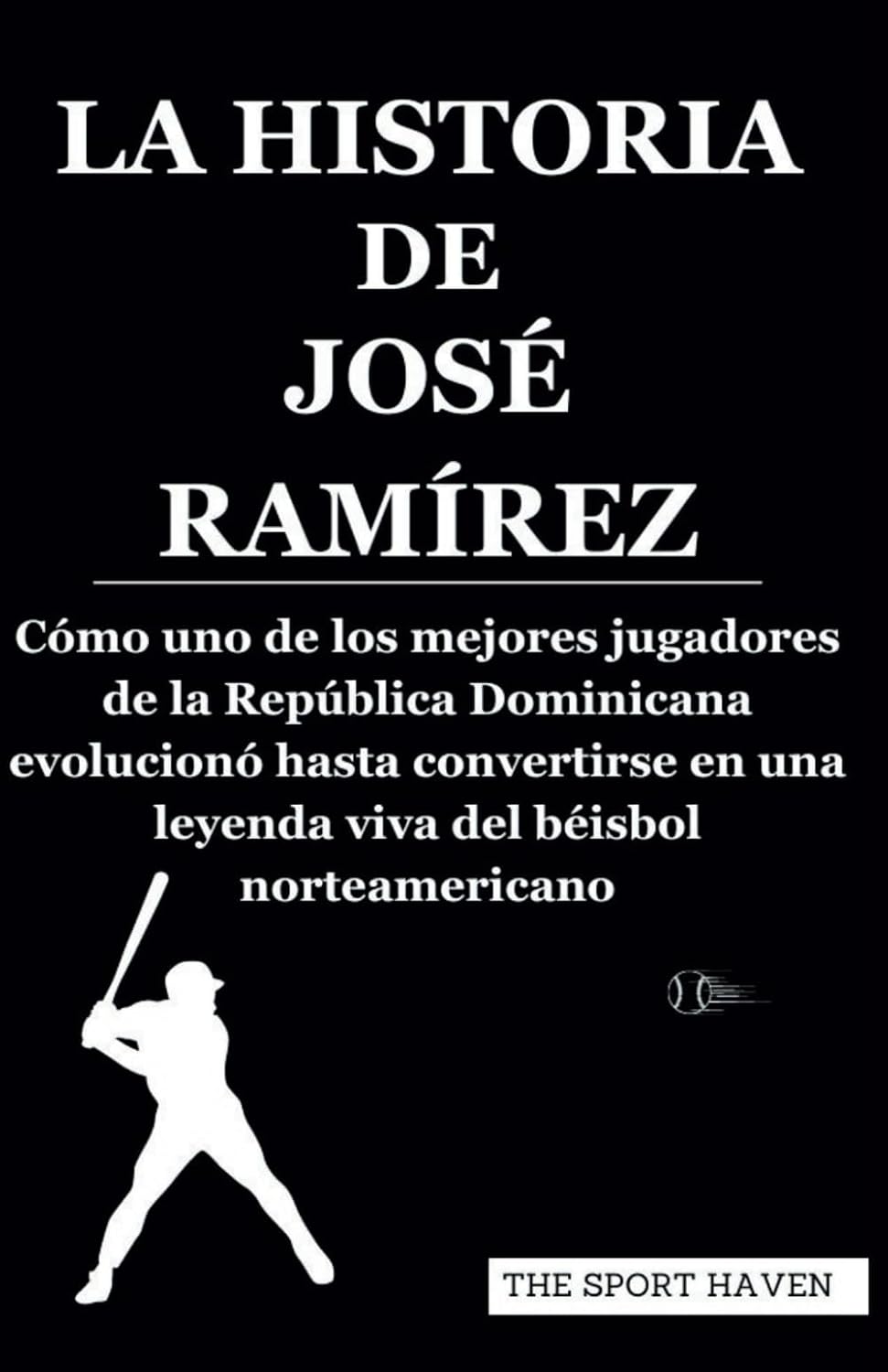 capítulo por capítulo baixar LA HISTORIA DE JOSÉ RAMÍREZ: Cómo uno de los mejores jugadores de la República Dominicana evolucionó hasta convertirse en una leyenda viva del béisbol norteamericano (Spanish Edition)