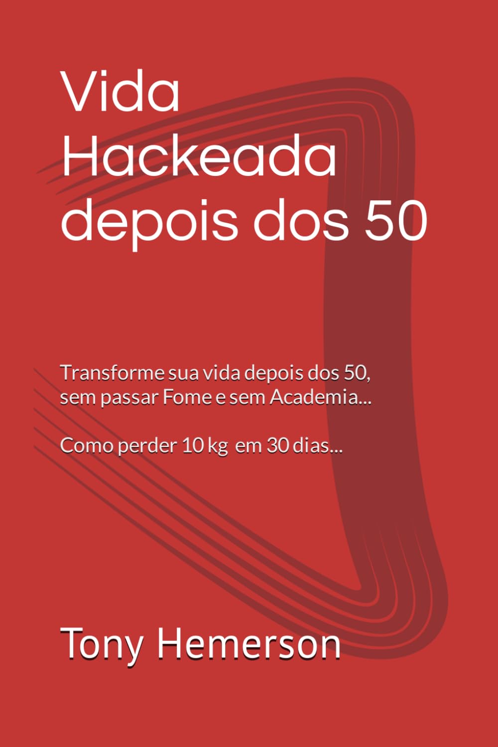 Vida Hackeada depois dos 50: Trnasforme sua vida depois dos 50, sem passar fome e sem academia (Portuguese Edition) baixar o livro de graça