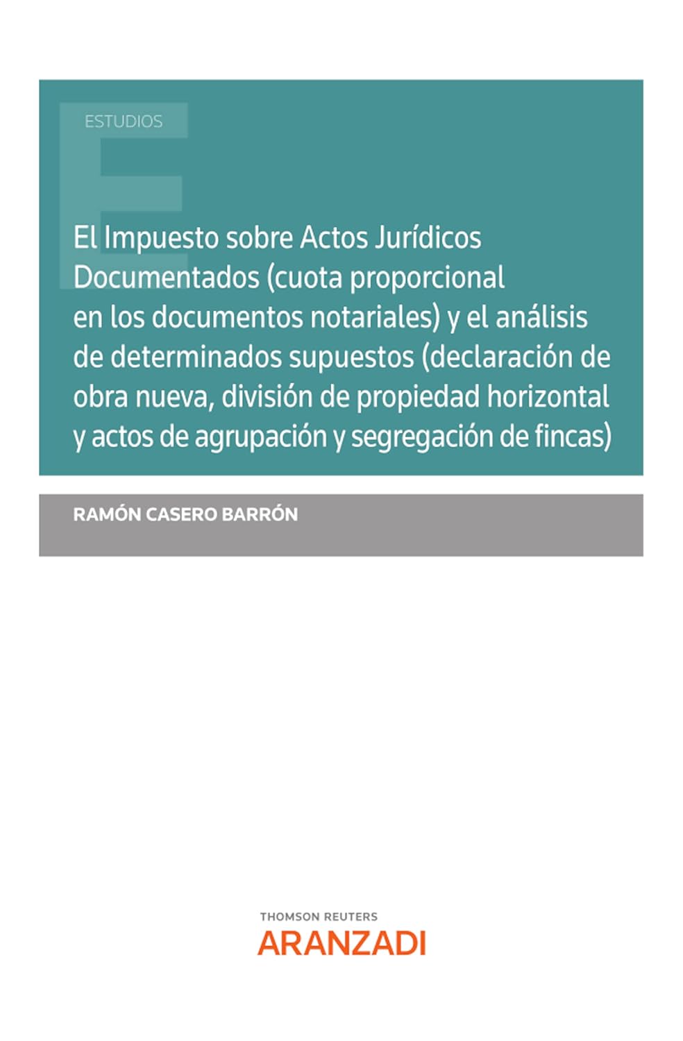 El Impuesto sobre Actos Jurídicos Documentados (cuota proporcional en los documentos notariales) y el análisis de determinados supuestos (declaración de... de fincas) (Estudios) (Spanish Edition) baixar o livro de graça