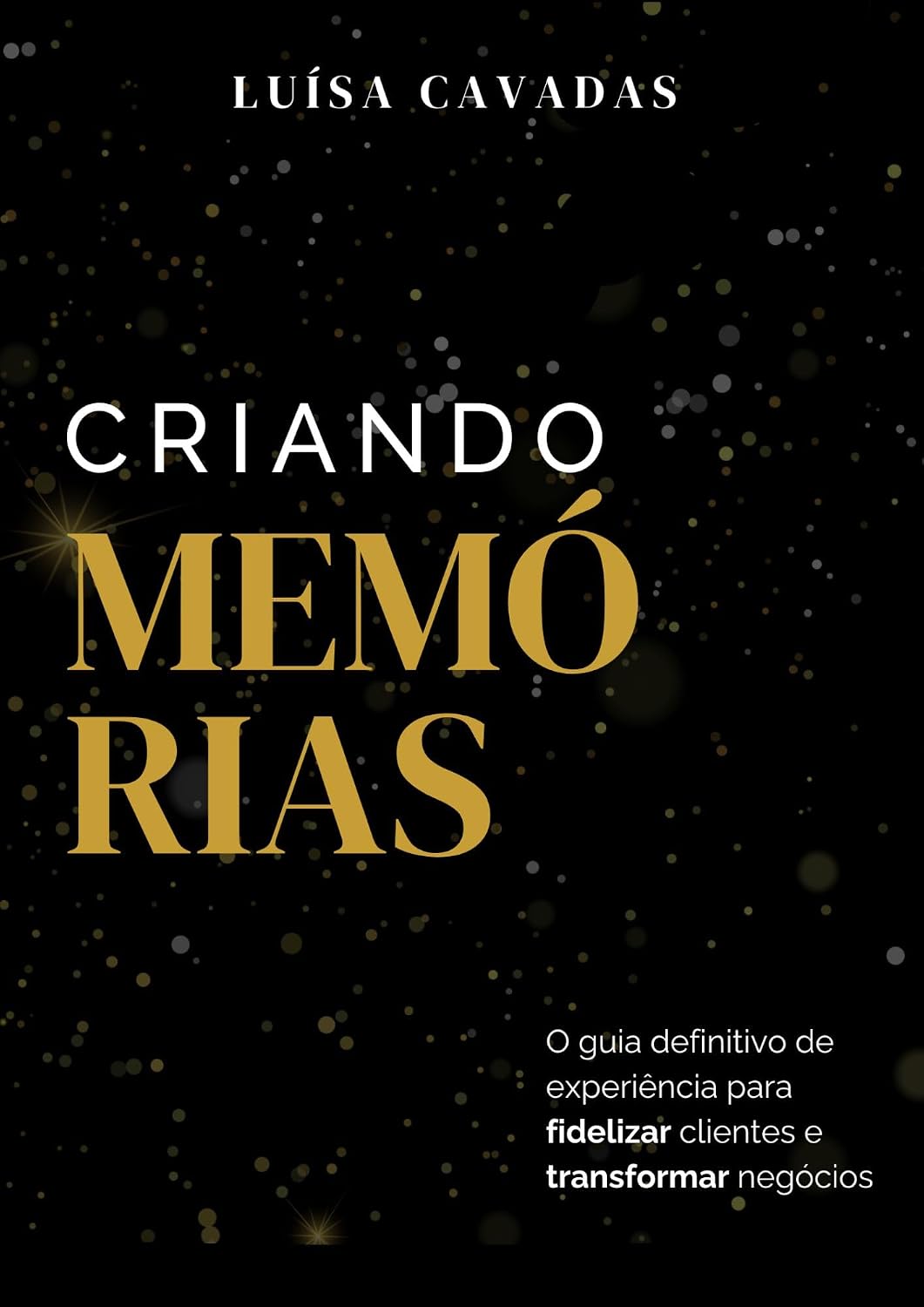 ler totalmente Criando Memórias: O Guia Definitivo de Experiência par Fidelizar Clientes