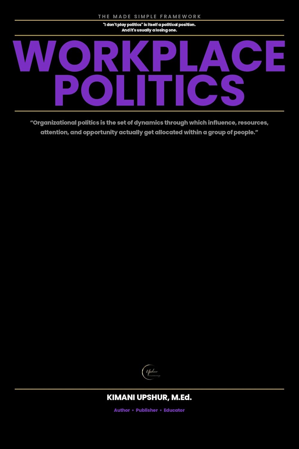 Workplace Politics Made Simple: How to Read Power, Navigate Influence, and Protect Your Work Without Losing Yourself (The Made Simple Framework: Clear thinking for complex systems.) (English Edition) baixar o livro de graça