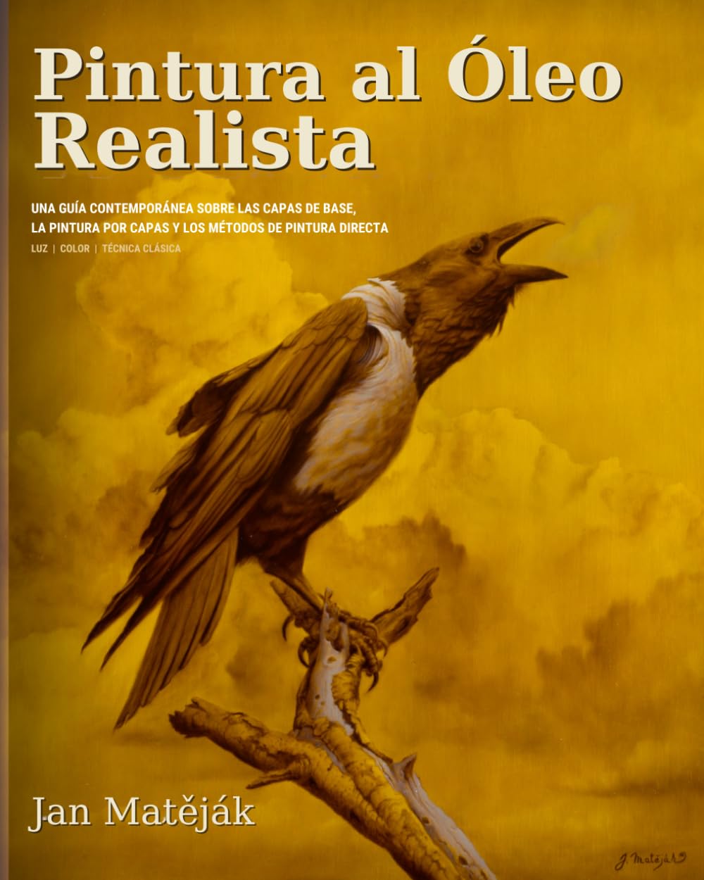 Pintura al Óleo Realista: UNA GUÍA CONTEMPORÁNEA SOBRE LAS CAPAS DE BASE, LA PINTURA POR CAPAS Y LOS MÉTODOS DE PINTURA DIRECTA (Spanish Edition)