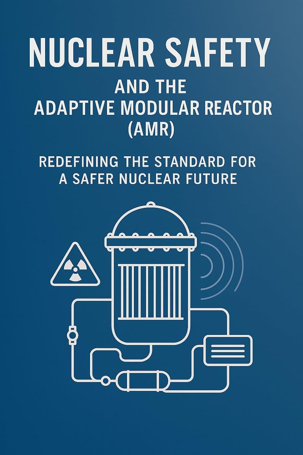 ler totalmente Nuclear Safety and the Adaptive Modular Reactor (AMR™): Redefining the Standard for a Safer Nuclear Future (English Edition)