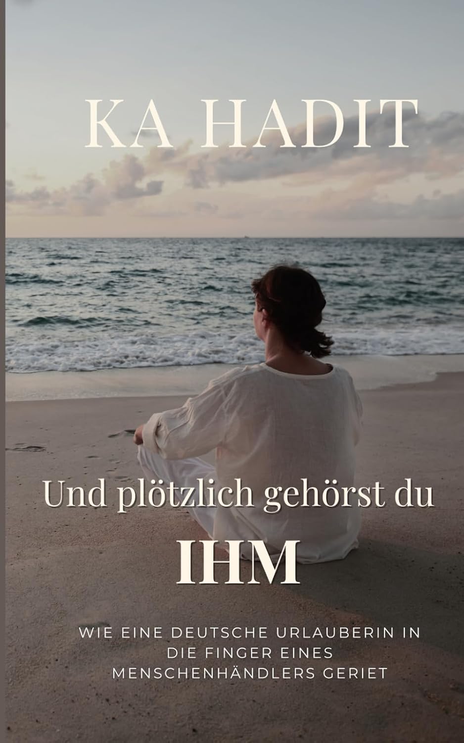 capítulo por capítulo baixar Und plötzlich gehörst du ihm: Wie eine deutsche Urlauberin in die Fänge eines Menschenhändlers geriet - Nach einer wahren Geschichte (Frauenschicksale: In seiner Macht) (German Edition)