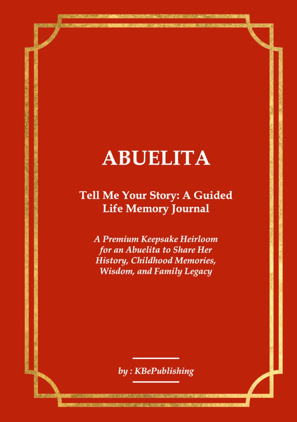 ABUELITA Tell Me Your Story: A Guided Life Memory Journal: A Premium Keepsake Heirloom for an Abuelita to Share Her History, Childhood Memories, Wisdom, and Family Legacy baixar o livro de graça
