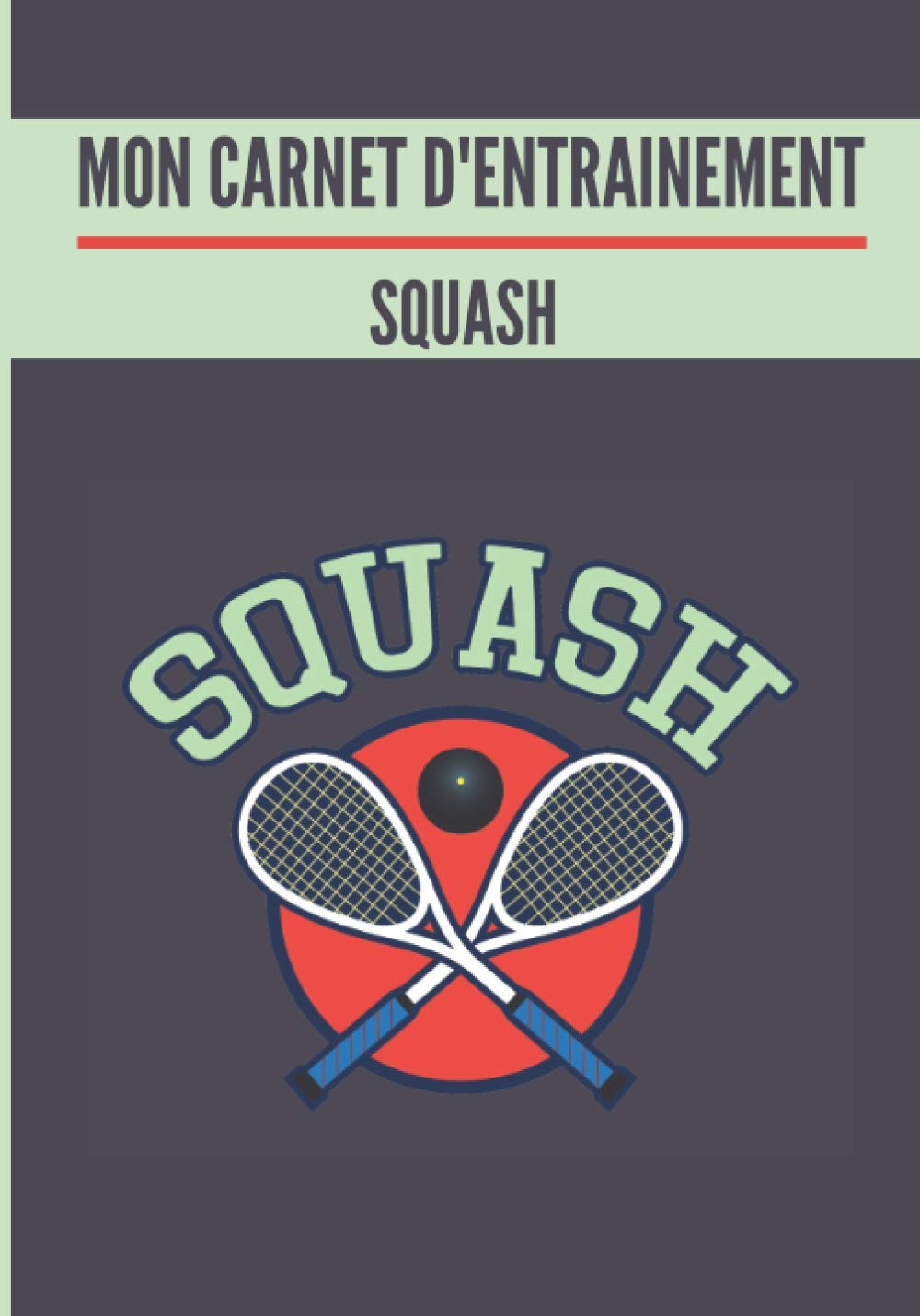 ler totalmente Mon carnet d’entrainement: Squash.: Cahier d’entrainement pour joueur de squash | Fiches Tactiques à remplir | Cadeau idéal pour les sportifs | 18 x 25cm, 121 pages. (French Edition)