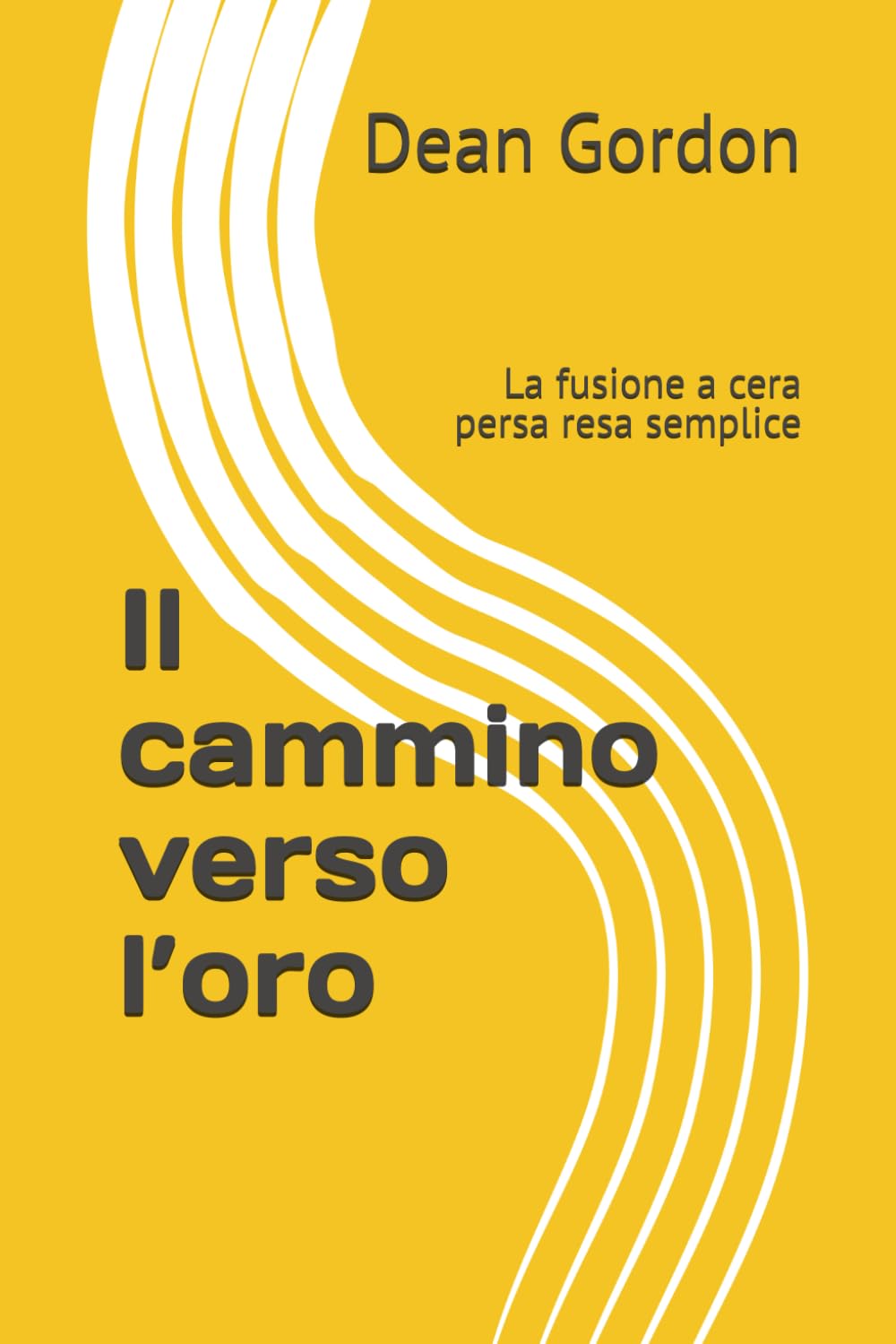 Il cammino verso l'oro: La fusione a cera persa resa semplice baixar o livro de graça