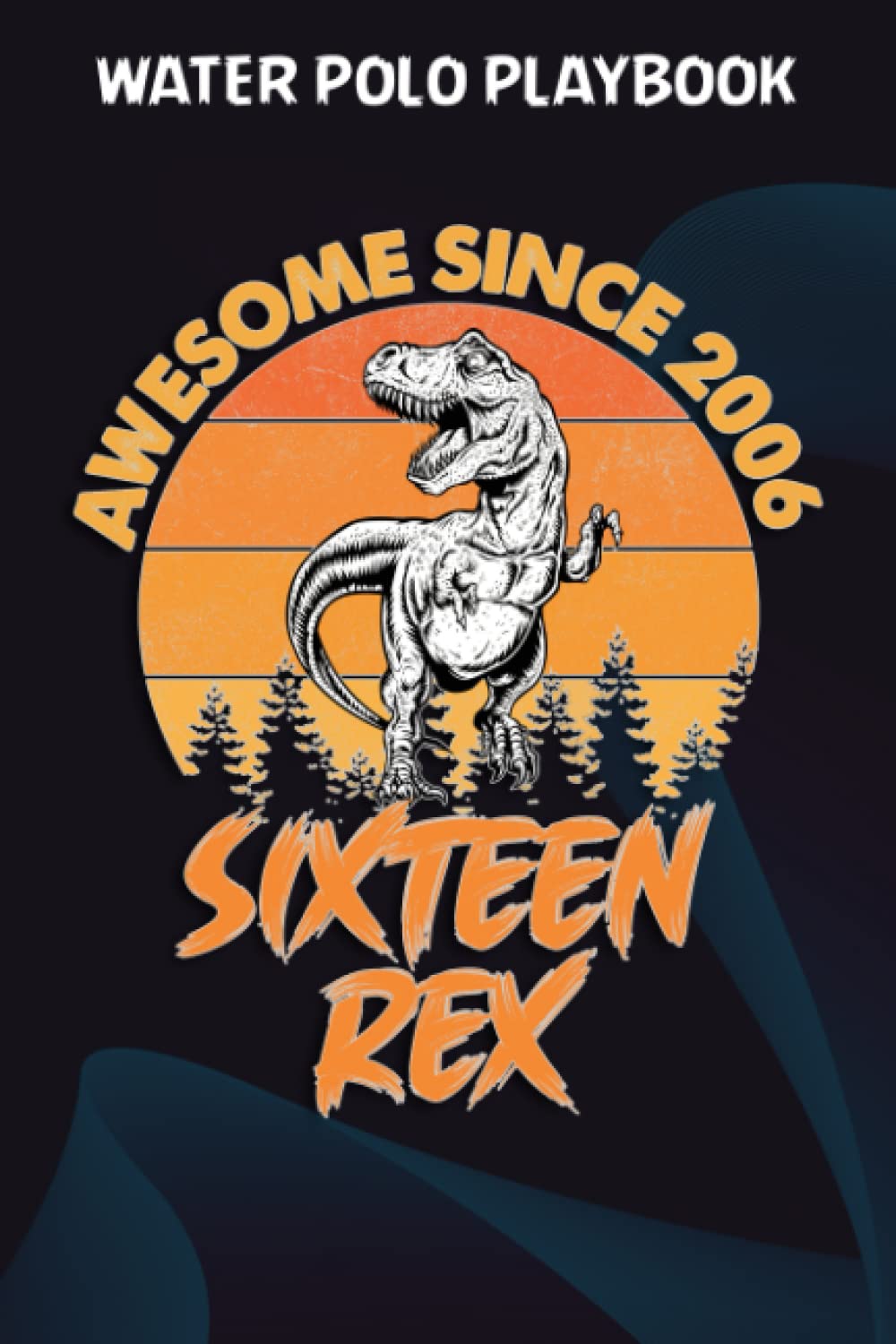 ler totalmente Water Polo Playbook:Awesome Since 2006 Teens Sixteen Rex 16th Birthday Dinosaur 16: Gifts for Friends:Practical Water Polo Game Coach Play Book |... Planning Tactics & Strategy | Gift for Coa
