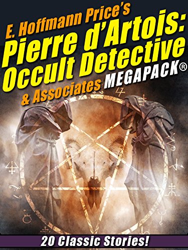 E. Hoffmann Price's Pierre d'Artois: Occult Detective & Associates MEGAPACK®: 20 Classic Stories (English Edition)